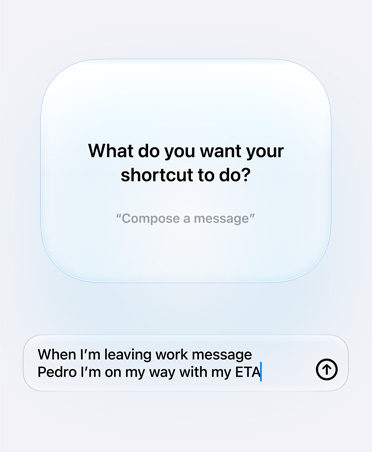 L’écran affiche la question d’Apple Intelligence et la réponse de la personne utilisatrice au sujet de l’intention d’un Raccourci, Que voulez-vous que votre raccourci fasse ?, réponse, Quand je quitte le travail, envoie à Pedro Je suis en route, avec mon heure d’arrivée prévue.